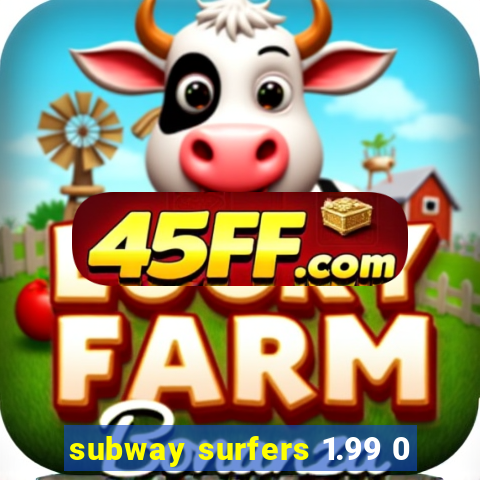subway surfers 1.99 0